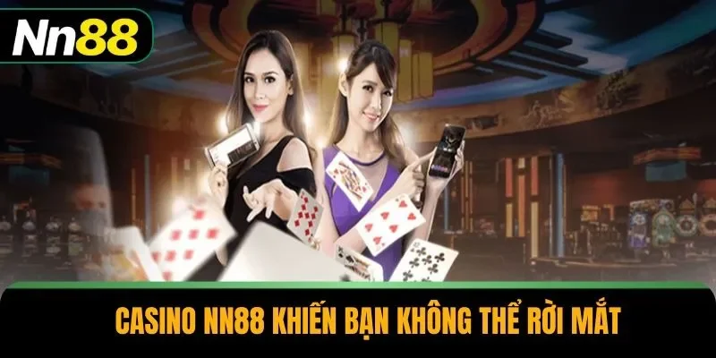 Casino NN88 khiến bạn không thể rời mắt