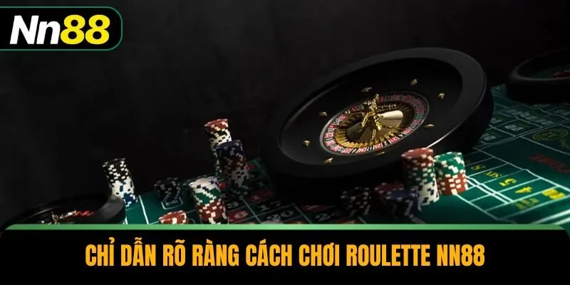 Chỉ dẫn rõ ràng cách chơi roulette NN88