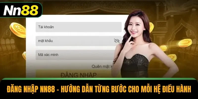 Đăng Nhập NN88 – Hướng Dẫn Từng Bước Cho Mỗi Hệ Điều Hành