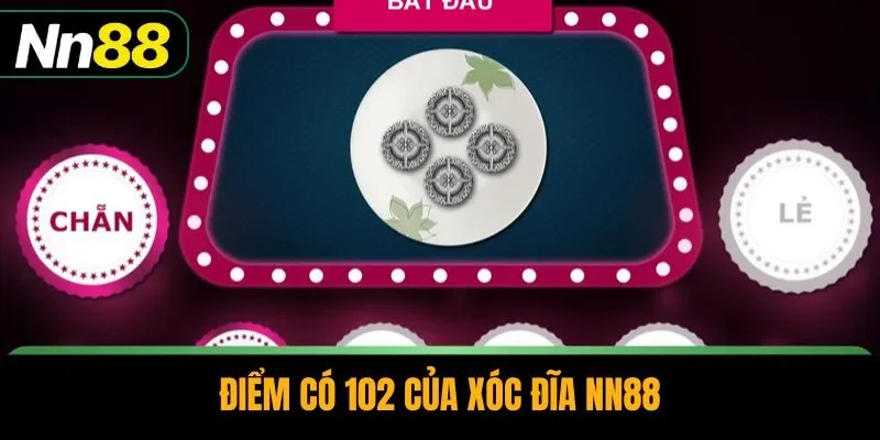 Điểm có 102 của xóc đĩa NN88