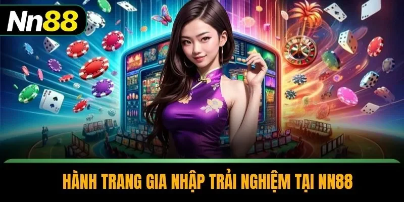 Hành trang gia nhập trải nghiệm tại NN88