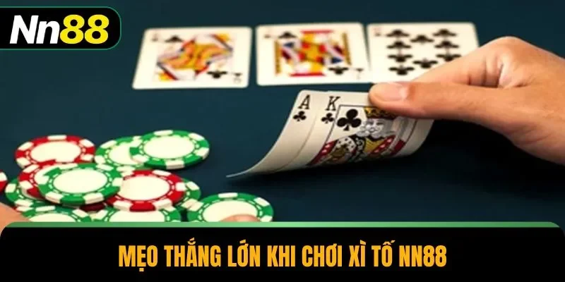 Mẹo thắng lớn khi chơi xì tố NN88