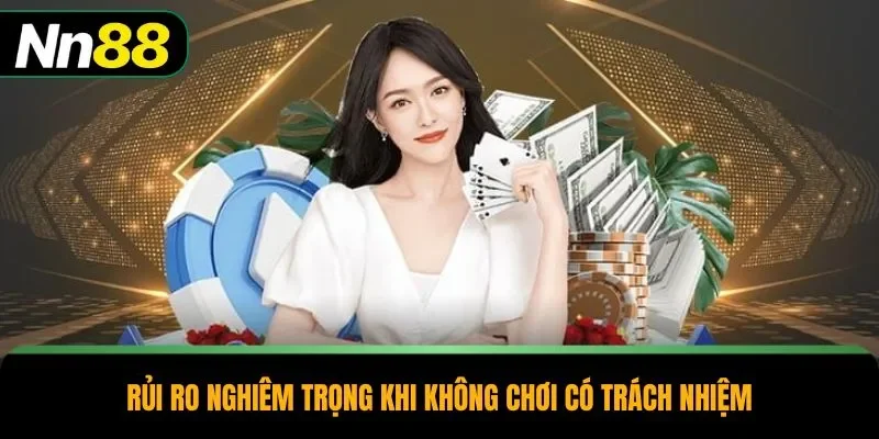 Rủi ro nghiêm trọng khi không chơi có trách nhiệm