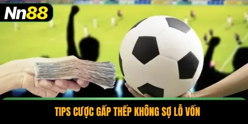 Tips cược gấp thếp không sợ lỗ vốn